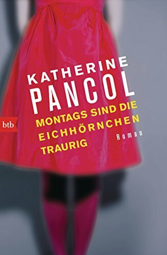 Montags sind die Eichhörnchen traurig: Roman