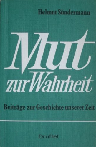 Mut zur Wahrheit. Beiträge zur Geschichte unserer Zeit