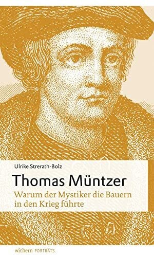 Thomas Müntzer: Warum der Mystiker die Bauern in den Krieg führte (wichern porträts)