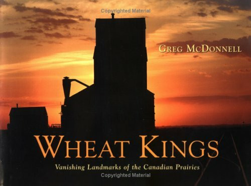 Wheat Kings: Vanishing Landmarks of the Canadian Prairies