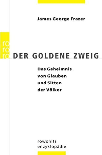 Der goldene Zweig: Das Geheimnis von Glauben und Sitten der Völker