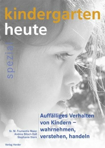 Auffälliges Verhalten von Kindern - wahrnehmen, verstehen, handeln Auffälliges Verhalten von Kindern - wahrnehmen, verstehen, handeln