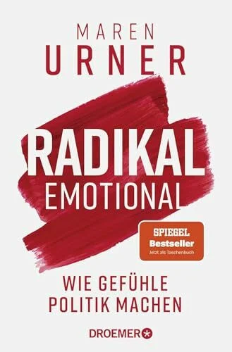 Radikal emotional: Wie Gefühle Politik machen | Der SPIEGEL-Bestseller jetzt im Taschenbuch