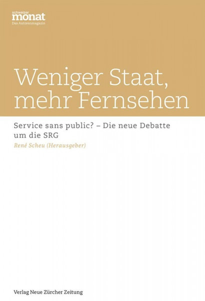 Weniger Staat, mehr Fernsehen: Service sans public? – Die neue Debatte um die SRG.