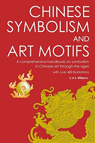 Chinese Symbolism and Art Motifs: A Comprehensive Handbook on Symbolism in Chinese Art Through the Ages