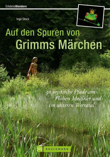 Auf den Spuren von Grimms Märchen: 30 mystische Pfade am Hohen Meißner und im unteren Werratal (Erlebnis Wandern)