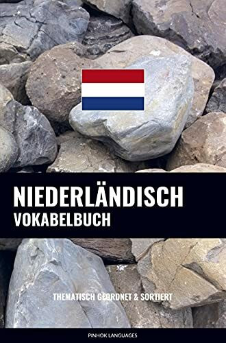 Niederländisch Vokabelbuch: Thematisch Gruppiert & Sortiert