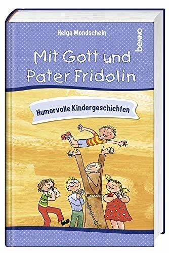 Mit Gott und Pater Fridolin: Humorvolle Kindergeschichten