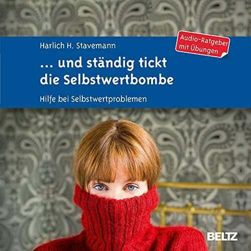 ... und ständig tickt die Selbstwertbombe: Hilfe bei Selbstwertproblemen. Audio-Ratgeber mit Übungen. 1 CD im Jewelcase mit zwölfseitigem Booklet