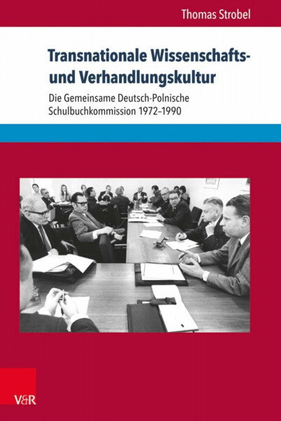 Transnationale Wissenschafts- und Verhandlungskultur: Die Gemeinsame Deutsch-Polnische Schulbuchkommission 1972-1990 (Eckert. Die Schriftenreihe)