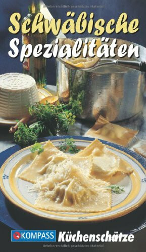 Schwäbische Spezialitäten: Die beliebtesten Rezepte der Original Schwäbischen Küche (KOMPASS Küchenschätze, Band 1714)