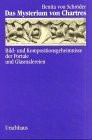 Das Mysterium von Chartres. Bild- und Kompositionsgeheimnisse der Portale und Glasmalereien