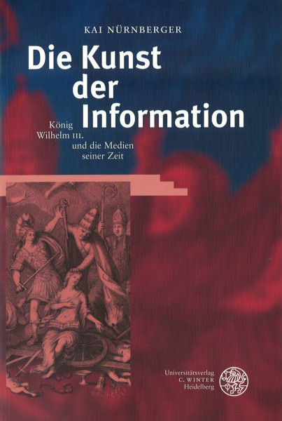 Die Kunst der Information: König Wilhelm III. und die Medien seiner Zeit (Britannica et Americana)