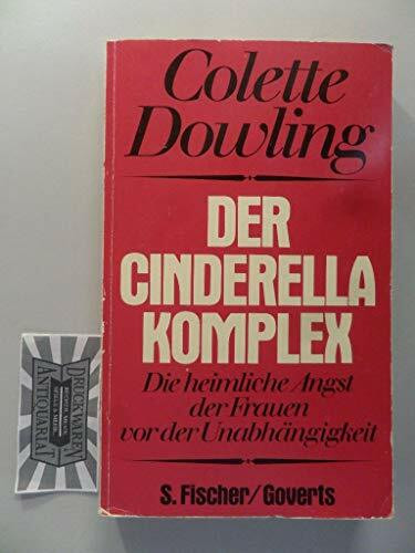 Der Cinderella - Komplex. Die heimliche Angst der Frauen vor der Unabhängigkeit