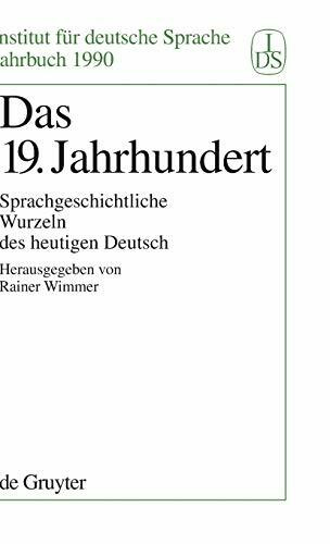 Das 19. Jahrhundert: Sprachgeschichtliche Wurzeln des heutigen Deutsch (Jahrbuch des Instituts für Deutsche Sprache, 1990, Band 1990)