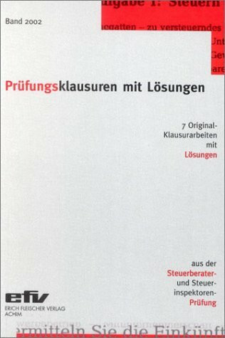 Prüfungsklausuren mit Lösungen Band 2002. Aus der Steuerberater- und Steuerinspektoren-Prüfung: 7 Original-Klausuren mit Lösungen aus der Steuerberater- und Steuerinspektorenprüfung 2001/2002