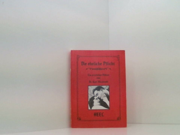 Die eheliche Pflicht. Ein ärztlicher Führer