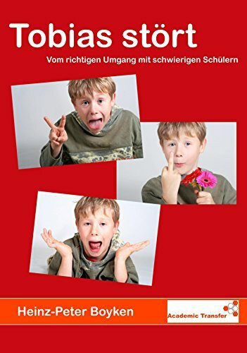 Tobias stört - Vom richtigen Umgang mit schwierigen Schülern - Eine Auswahl erprobter Regeln & Übungen zum Verhaltenstraining in der Grundschule