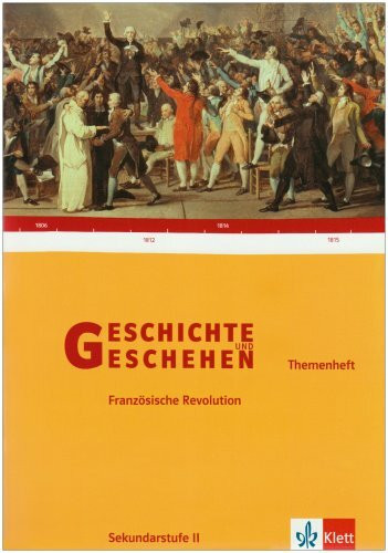 Geschichte und Geschehen Oberstufe. Die Französische Revolution 1789-1815: Themenheft Klasse 11-13
