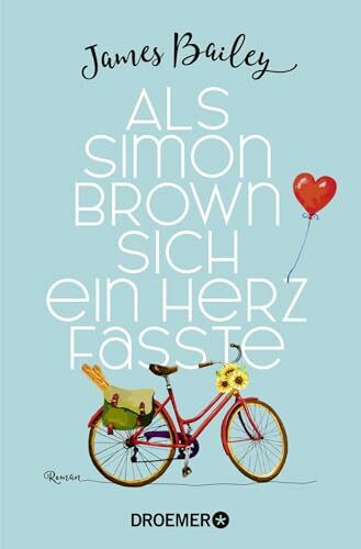 Als Simon Brown sich ein Herz fasste: Roman | Eine romantische Komödie die zeigt, dass es für die (große) Liebe nie zu spät ist