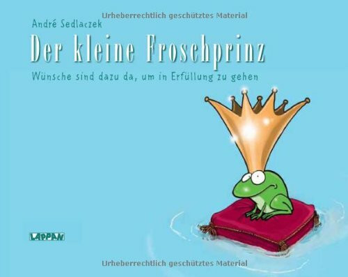 Der kleine Froschprinz: Wünsche sind dazu da, um in Erfüllung zu gehen