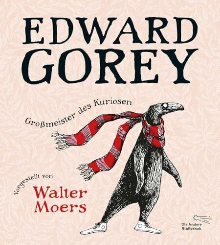 Edward Gorey – Großmeister des Kuriosen: Vorgestellt von Walter Moers | Limitierte Edition: mit Original-Edward-Gorey-Fälschung von Walter Moers als ... (Sonderbände der Anderen Bibliothek, Band 2)