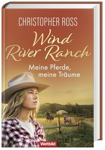 Wind River Ranch. Meine Pferde, meine Träume