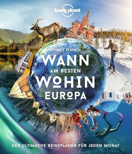 LONELY PLANET Bildband Wann am besten wohin Europa: Der ultimative Reiseführer für jeden Monat