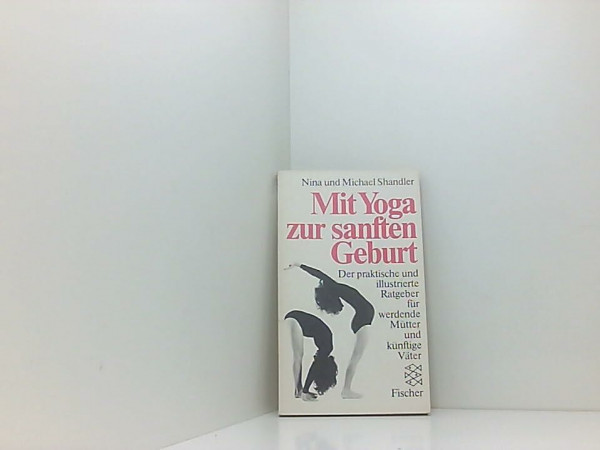 Mit Yoga zur sanften Geburt. Der praktische illustrierte Ratgeber für werdende Mütter und künftige Väter