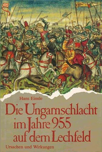 Die Ungarnschlacht im Jahre 955 auf dem Lechfeld: Ursachen und Wirkungen