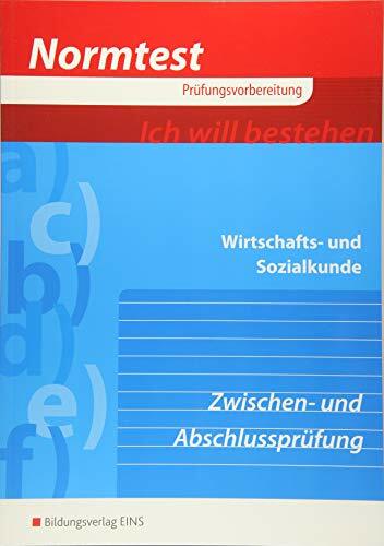 Normtest / Normtest Wirtschafts- und Sozialkunde: Wirtschafts- und Sozialkunde / Zwischen- und Abschlussprüfung: Arbeitsheft Normtest / Normtest Wirtschafts- und Sozialkunde: Wirtschafts- und Sozialkunde / Zwischen- und Abschlussprüfung: Arbeitsheft