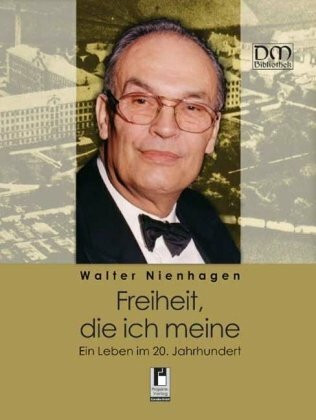 Freiheit, die ich meine: Ein Leben im 20. Jahrhundert