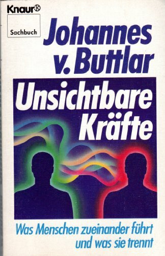 Unsichtbare Kräfte: Was Menschen zueinander führt und was sie trennt (Knaur Taschenbücher. Sachbücher)