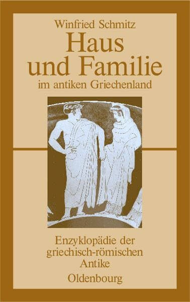 Haus und Familie im antiken Griechenland (Enzyklopädie der griechisch-römischen Antike)