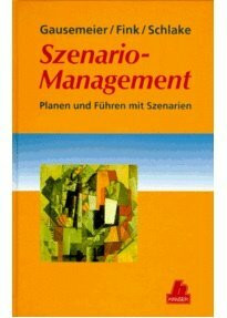 Szenario-Management: Planen und Führen mit Szenarien