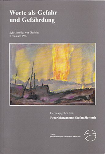 Worte als Gefahr und Gefährdung. Fünf deutsche Schriftsteller vor Gericht (15. September 1959 - Kronstadt/Rumänien). Zusammenhänge und Hintergründe, Selbstzeugnisse und Dokumente