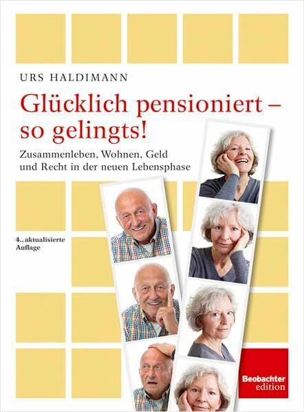 Glücklich pensioniert - so gelingts!: Zusammenleben, Wohnen, Geld und Recht in der neuen Lebensphase Glücklich pensioniert - so gelingts!: Zusammenleben, Wohnen, Geld und Recht in der neuen Lebensphase