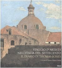 Viaggio d'artista nell'Italia del Settecento. Il diario di Thomas Jones (Arte e cultura)