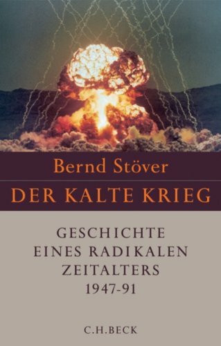 Der Kalte Krieg 1947-1991: Geschichte eines radikalen Zeitalters: Geschichte eines radikalen Zeitalters. 1947-1991