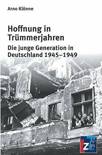 Hoffnung in Trümmerjahren: Die junge Generation in Deutschland 1945 - 1949