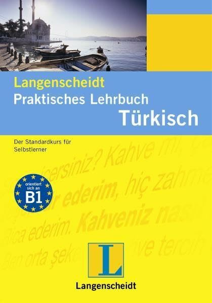 Langenscheidt Praktisches Lehrbuch Türkisch: Der Standardkurs für Selbstlerner: Der Standardkurs für Selbstlerner. Orientiert sich an Niveau B1 (Langenscheidt Praktische Lehrbücher)