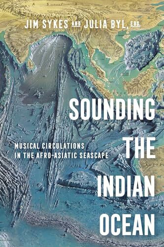 Sounding the Indian Ocean: Musical Circulations in the Afro-Asiatic Seascape