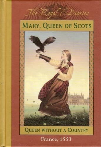 Mary, Queen of Scots: Queen Without a Country, France 1553 (The Royal Diaries, 2, Band 2)