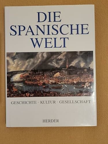 Die spanische Welt. Geschichte. Kultur. Gesellschaft