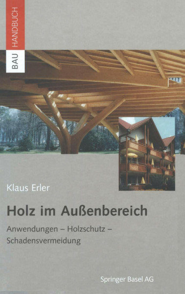 Holz im Außenbereich: Anwendungen, Holzschutz, Schadensvermeidung (Bauhandbuch)