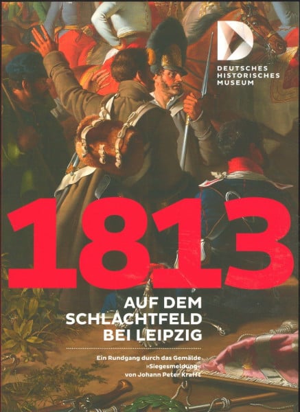 1813 Auf dem Schlachtfeld bei Leipzig: Ein Rundgang durch das Gemälde "Siegesmeldung" von Johann Peter Kraft
