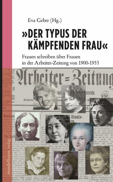 'Der Typus der kämpfenden Frau': Frauen schreiben über Frauen in der Arbeiter-Zeitung von 1900-1933