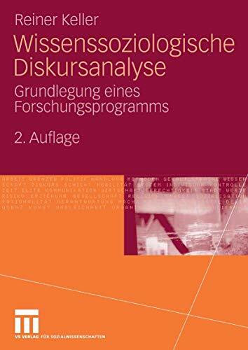 Wissenssoziologische Diskursanalyse: Grundlegung eines Forschungsprogramms