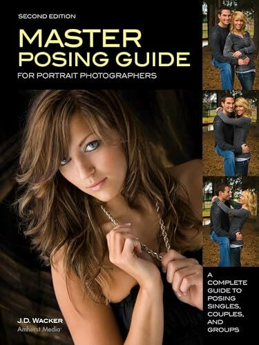 Amherst Media Master Posing Guide For Portrait Photographers, A Complete Guide To Posing Singles, Couples An...
