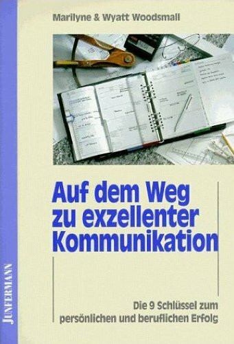 Auf dem Weg zu exzellenter Kommunikation: Die 9 Schlüssel zum persönlichen und beruflichen Erfolg. Ein NLP-Trainingsprogramm